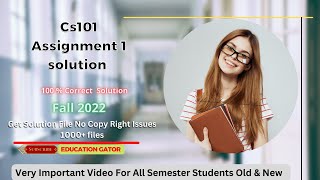 Cs101 Assignment 1 solution 2022 | Cs101 Assignment 1| Fall 2022 | Get Solution File| EducationGator