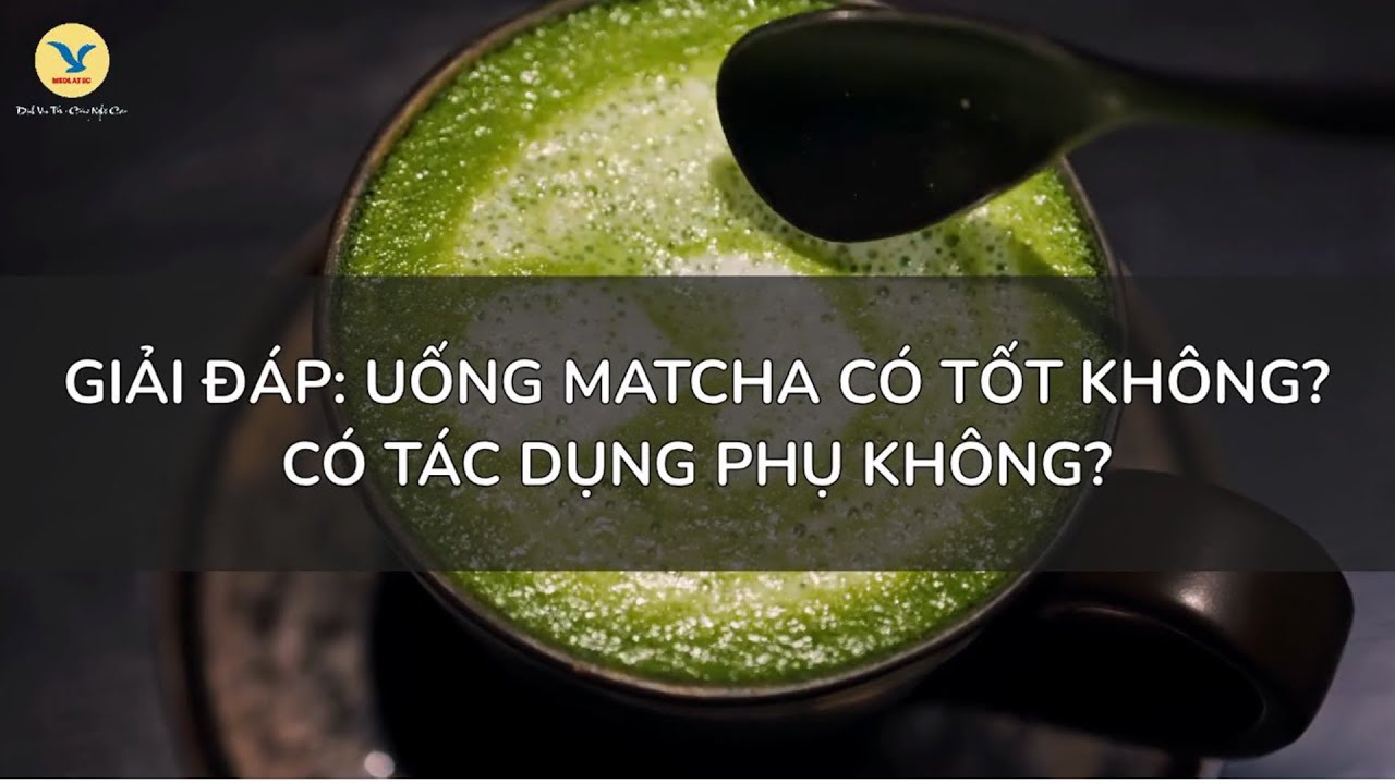 Giải đáp: Uống matcha có tốt không? Có gây tác dụng phụ không?