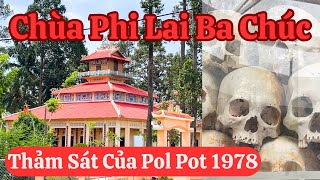 Chùa Phi Lai Ba Chúc An Giang & Cuộc Thảm Sát Của Pol Pot Năm 1978 Hơn 3.000 Nguời Thiệt Mạng