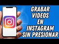 Como grabar videos en Instagram sin presionar (TUTORIAL COMPLETO)
