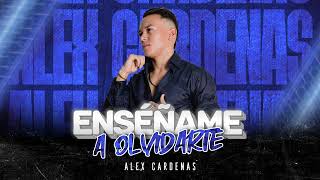 Alex Cárdenas - ENSÉÑAME A OLVIDARTE