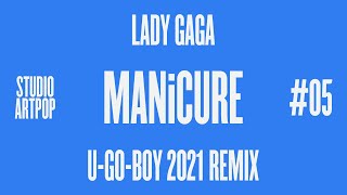 Lady Gaga - Studio ARTPOP - 05 MANiCURE (U-GO-BOY 2021 Remix)