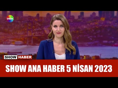 Show Ana Haber 5 Nisan 2023