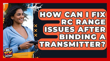 How Can I Fix RC Range Issues After Binding A Transmitter? - RC Toy Central
