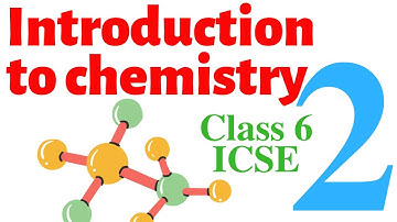 Introduction to chemistry class 6 ICSE PART 2