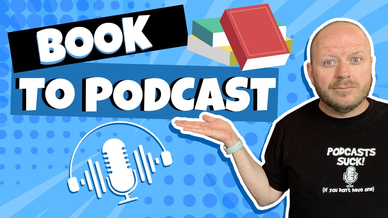 Podcast To Book: How To Turn Your Book Into A Podcast - YouTube