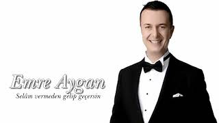 Emre Aygan ~ Selâm Vermeden Gelip Geçersin