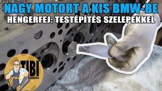 Hengerfej: kardióedzés 24 szeleppel  – Tibi műhelye, Nagy motort a kis BMW-be – 3. rész