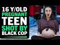 16 Year Old PREGNANT Teen Shot By Racist BLACK COP, What Happens Next Is Shocking!