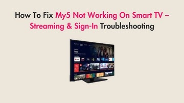 How To Fix My5 Not Working On Smart TV – Streaming & Sign-In Troubleshooting