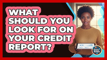 What Should You Look For On Your Credit Report?