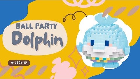 TUTORIAL MERAKIT LEGO BRICKS BALL PARTY [ DOLPIN ] " LUMBA LUMBA BALL PARTY" W2603-27