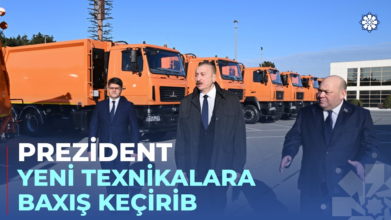Prezident İlham Əliyev Bakıda məişət tullantıları daşıyan texnikalarla tanış olub