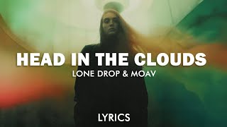 Lone Drop - Head In The Clouds (feat. Moav) (Lyrics)