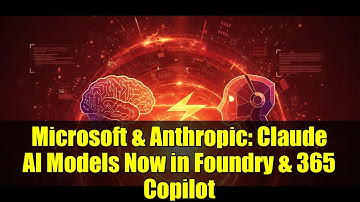 Microsoft & Anthropic: Claude AI Models Now in Foundry & 365 Copilot