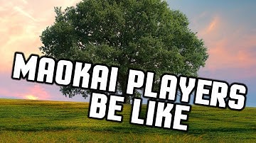 MAOKAI PLAYERS BE LIKE