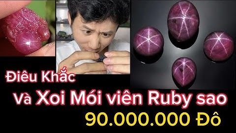 Điêu Khắc Và Soi Mói Viên Ruby Sao 90 Triệu Đô