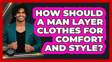 How Should A Man Layer Clothes For Comfort And Style? - The Sharp Dressed Gent