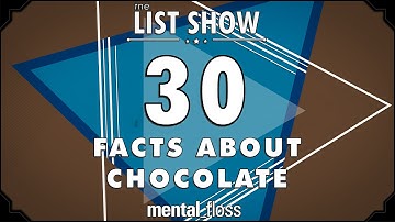 30 Facts about Chocolate - mental_floss on YouTube - List Show (304) | Mental Floss