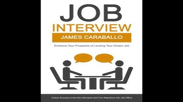 Job Interview: Enhance Your Prospects of Landing Your Dream Job (Unlock Success to Ace the