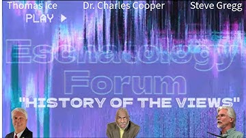Eschatologie Forum - Deel 2 - Geschiedenis van eschatologische visies - Steve Gregg Charles Coope...