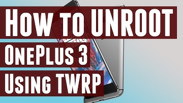 How to UNROOT OnePlus 3 and Go Back to Stock OxygenOS - Using TWRP