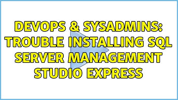 DevOps & SysAdmins: Trouble installing SQL Server Management Studio Express