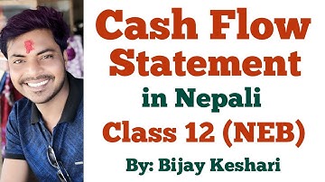Cash Flow Statement in Nepali || Class 12 || Accountancy(NEB/HSEB) || By: Bijay Keshari