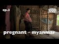 Pregnant in Myanmar - 1000 Day Journey | Ep. 2