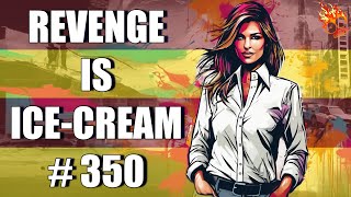 Revenge Is Ice Cream Revenge Stories