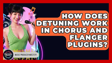 How Does Detuning Work In Chorus And Flanger Plugins? - Music Producer Mastery