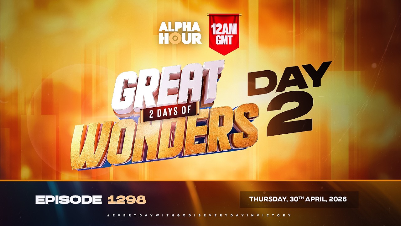 ALPHA HOUR EPISODE 1298 || 2 DAYS OF GREAT WONDERS – DAY 2 || THURSDAY ...