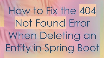 How to Fix the 404 Not Found Error When Deleting an Entity in Spring Boot
