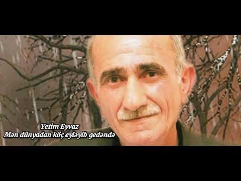 Yetim Eyvaz - Mən dünyadan köç eyləyib gedəndə şeir