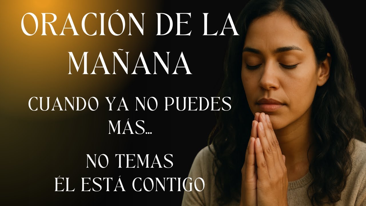 Oración de la mañana | No temas, Dios está contigo | Isaías 41:10 - YouTube