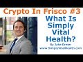 Crypto In Frisco #3 - What Is Simply Vital Health? - By Jake Dreier