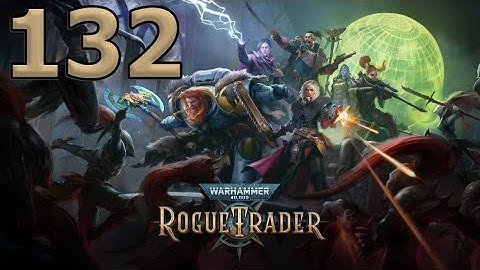 Mykillangelo Plays Warhammer 40K Rogue Trader Ep 132