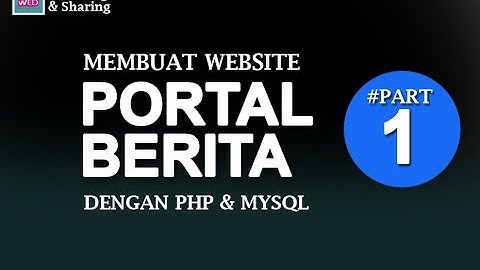Membuat Website Portal Berita dengan PHP & MySql -  Bag 1 | Persiapan dan Login System