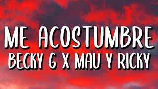 Becky G - ME ACOSTUMBRÉ (Letra/Lyrics) Ft. Mau y Ricky