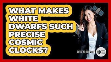 What Makes White Dwarfs Such Precise Cosmic Clocks? - Physics Frontier