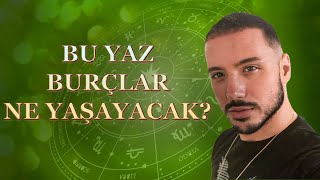 Burçlar Bu Yaz Neler Yaşayacak?