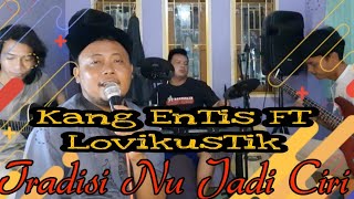 kang entis ft Lovikustik (tradisi nu jadi ciri)