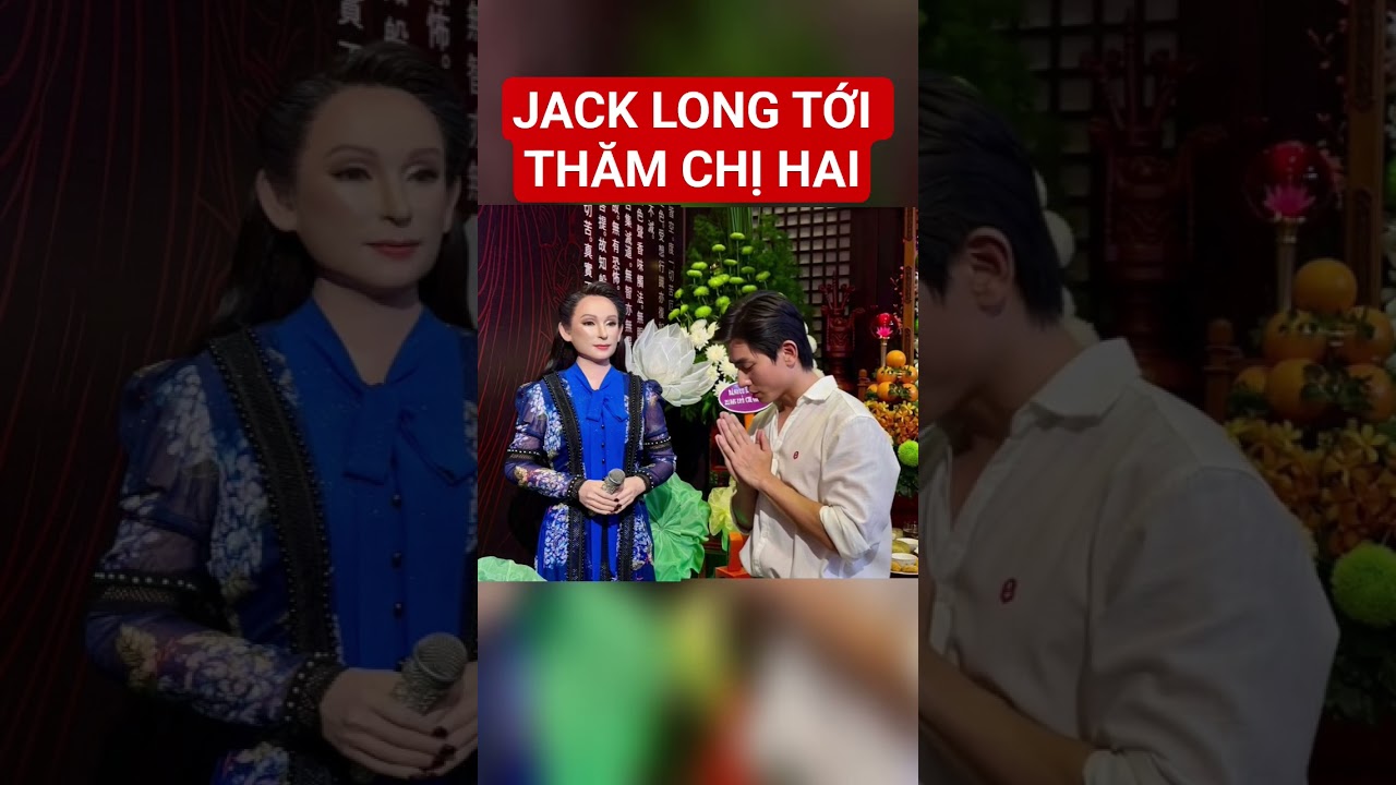 Jack Long tới thăm chị Hai 