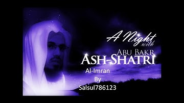 Abu Bakr Shatri   Al Imran=تلاوة مميزه وخاشعه شيخ الشاطري
