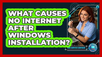 What Causes No Internet After Windows Installation? - Your Computer Companion
