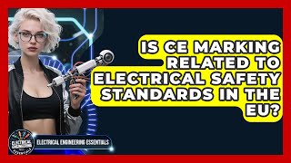 Is CE Marking Related to Electrical Safety Standards in the EU?