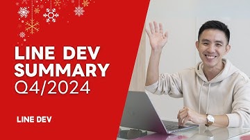 LINE Developers Summary Q4/2024 | รวม Update ทั้งหมดของ LINE API Q4/2024 ใน 3 นาที!