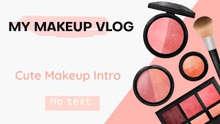 Cute Makeup Intro | No text