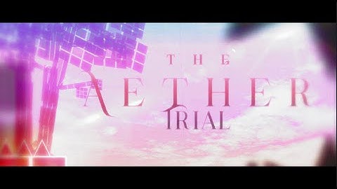 The Aether Trial (Creo - Sky and Soul) | Geometry Dash Layout Preview 2.0