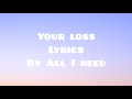 Your loss|Lyrics|All I need|Top Line Nine